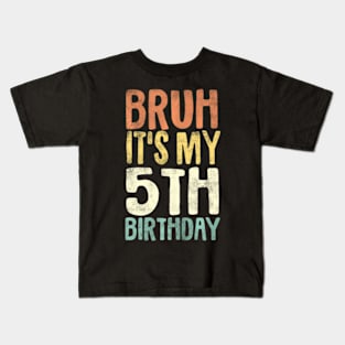 Kids Bruh Its My 5Th Birthday 5 Year Old Five Bday Kids T-Shirt